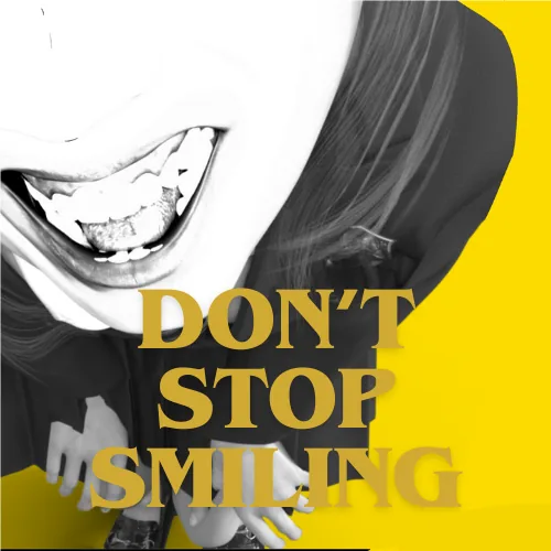 DON'T STOP SMILING